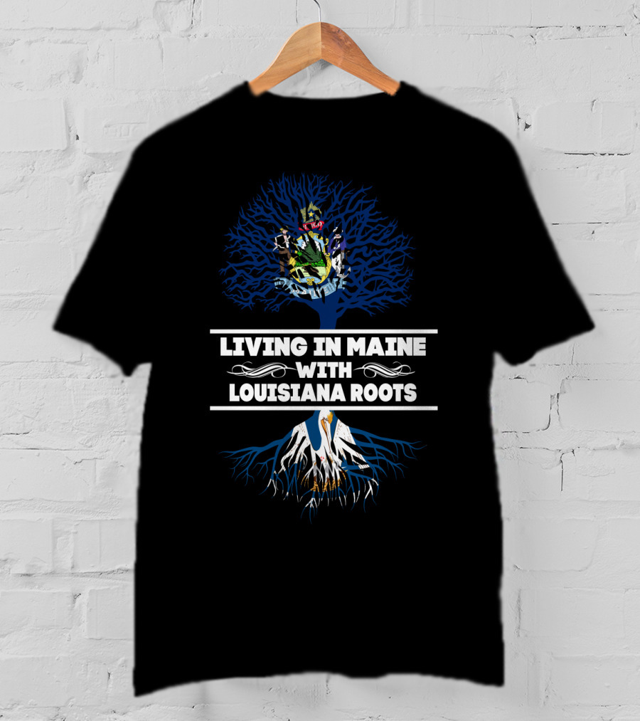 Living In Maine With Louisiana Roots Tree Design Maine State Emblem And Louisiana Pelican T-Shirt