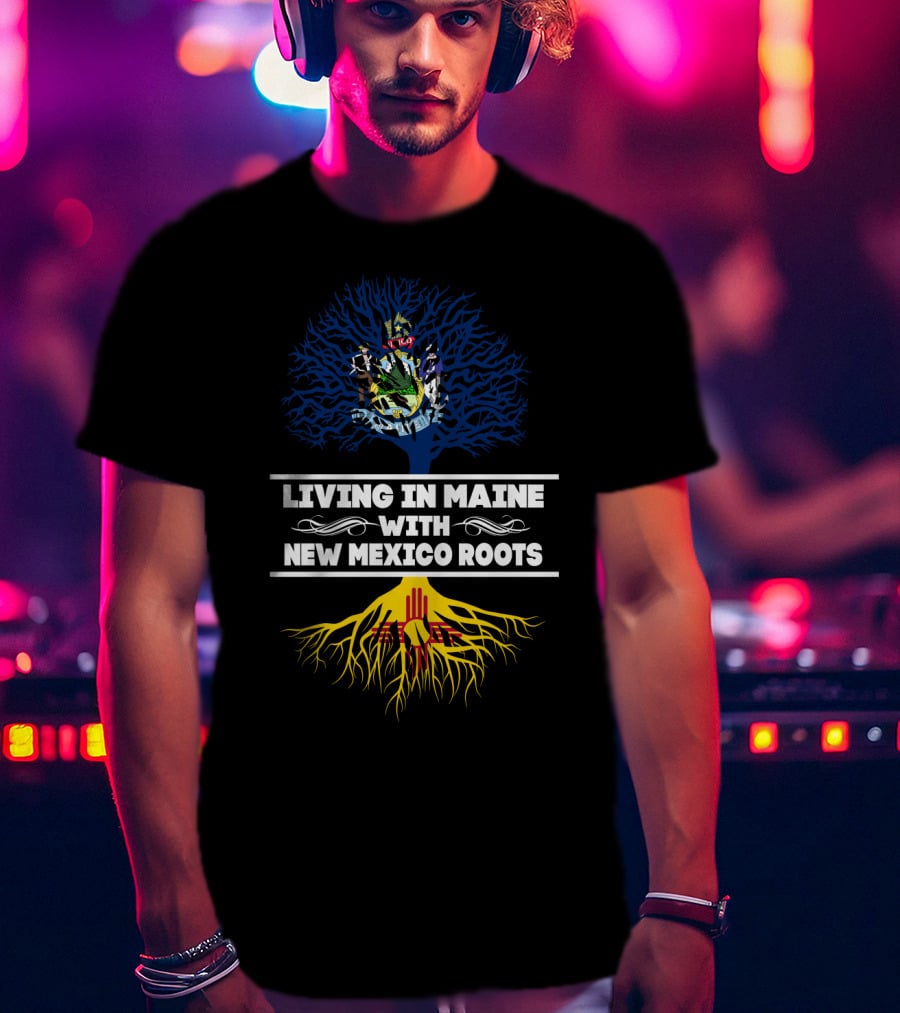 Maine Living With New Mexico Roots Tree Design Featuring State Seals And Colors T-Shirt