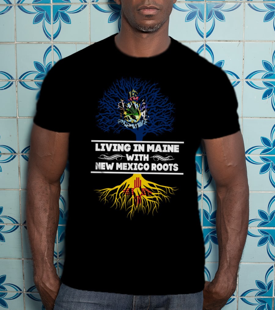 Maine Living With New Mexico Roots Tree Design Featuring State Seals And Colors T-Shirt