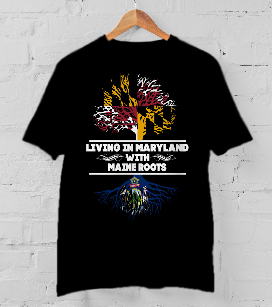 Living In Maryland With Maine Roots Flag Tree And Seal T-Shirt