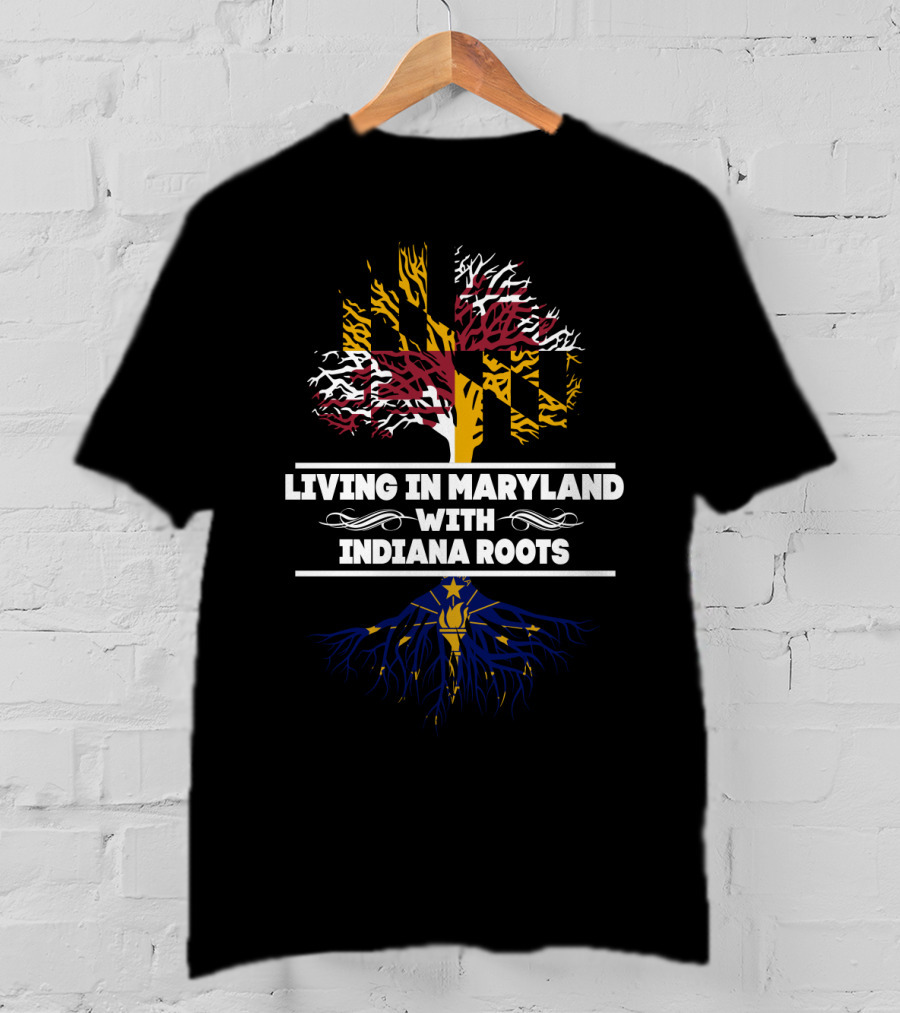 Living In Maryland With Indiana Roots Maryland Flag Tree Indiana Flag Roots T-Shirt