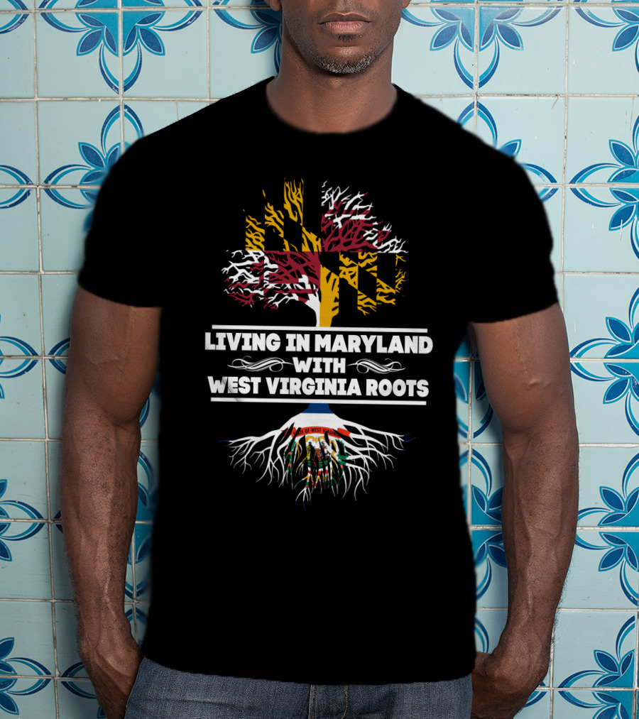 Living In Maryland Proudly Displaying West Virginia Heritage With Tree And State Flag T-Shirt