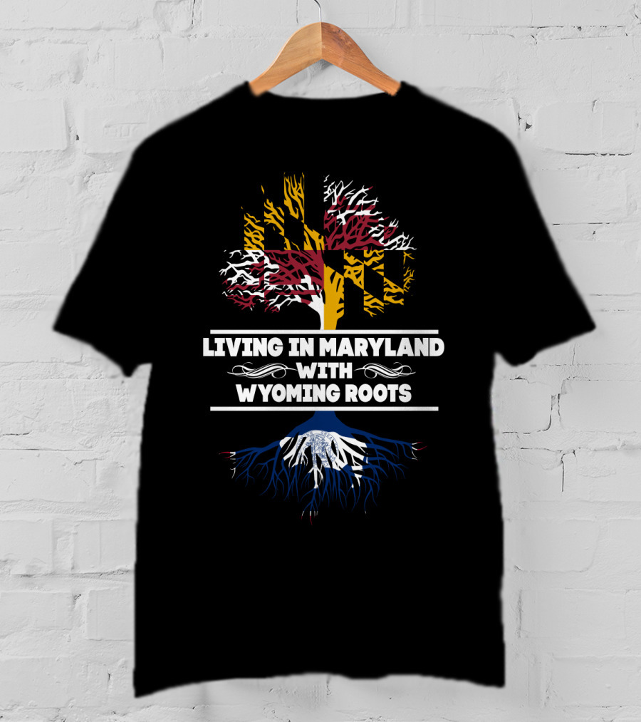 Living In Maryland With Deep Wyoming Roots Embracing State Heritage T-Shirt