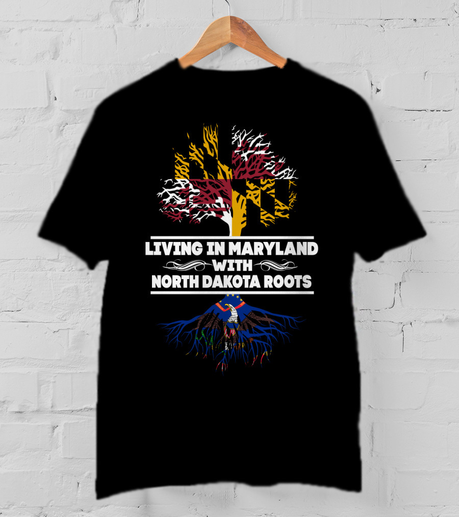 Living In Maryland Proudly Displaying North Dakota Roots With State Flag T-Shirt