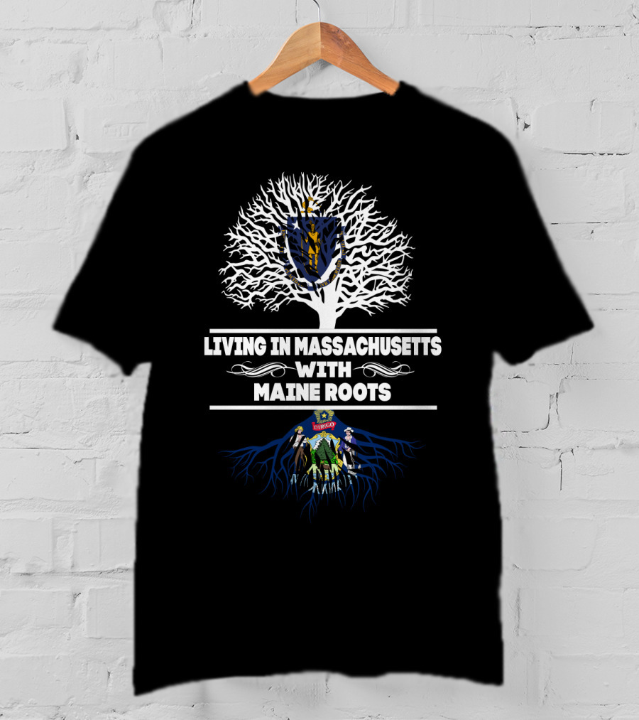 Massachusetts Shield Emblem With Maine Tree Roots On Living In Massachusetts With MAINE Roots T-Shirt