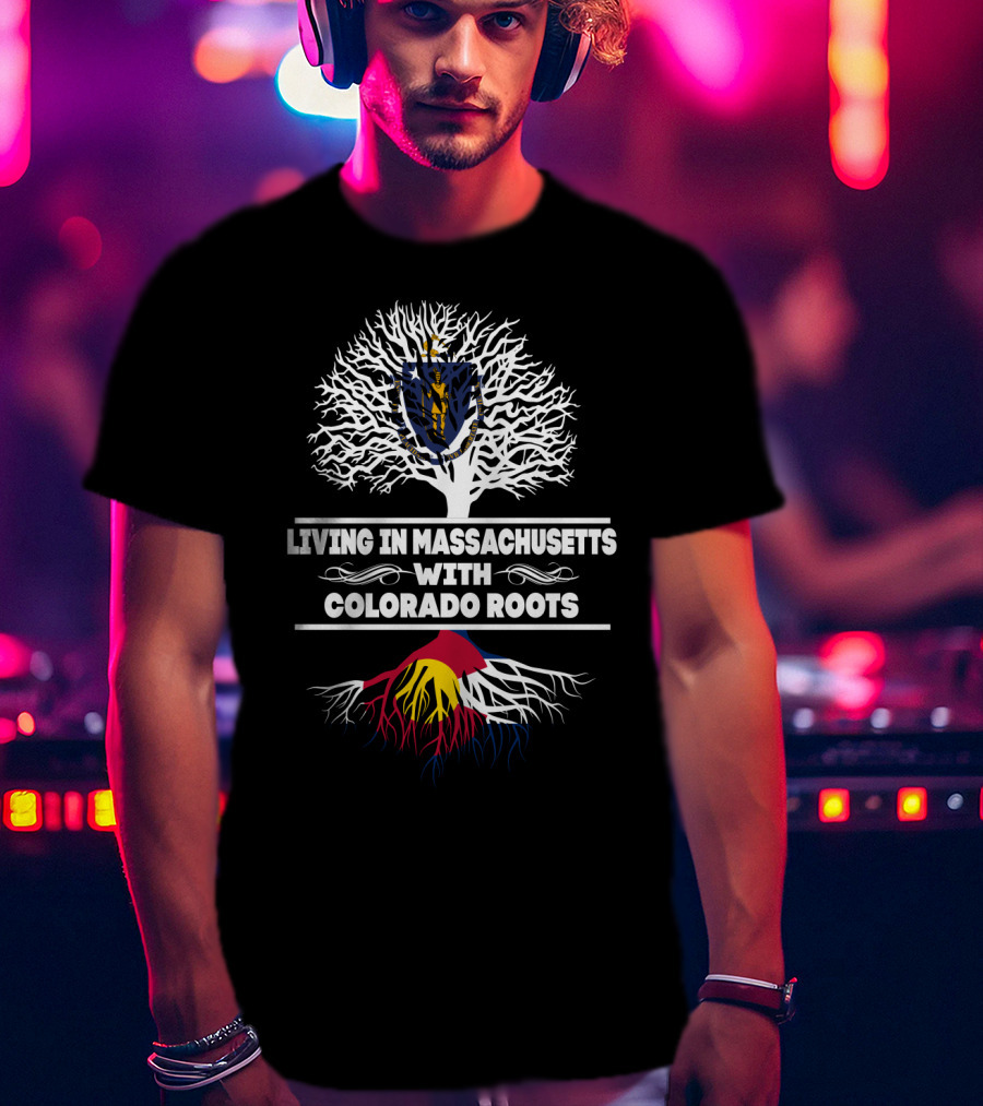 Living In Massachusetts With Colorado Roots Tree Design Featuring State Flag Elements T-Shirt