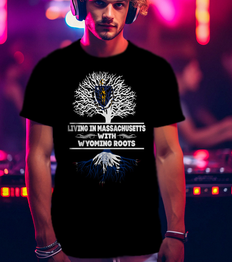 Living In Massachusetts With Wyoming Roots State Pride Tree T-Shirt
