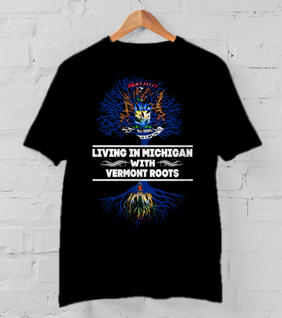 Living In Michigan With Vermont Roots Featuring State Seals And Tree Motif T-Shirt