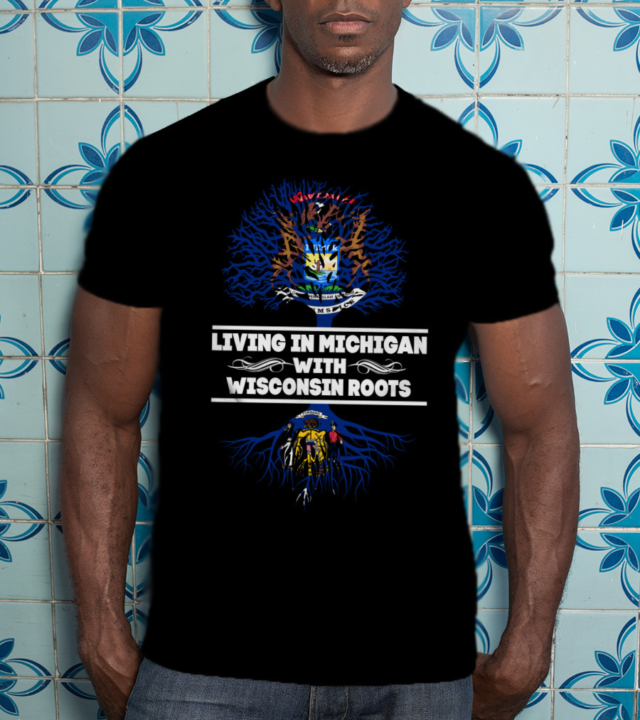 Living In Michigan With Wisconsin Roots Michigan Seal Wisconsin Seal Heritage T-Shirt