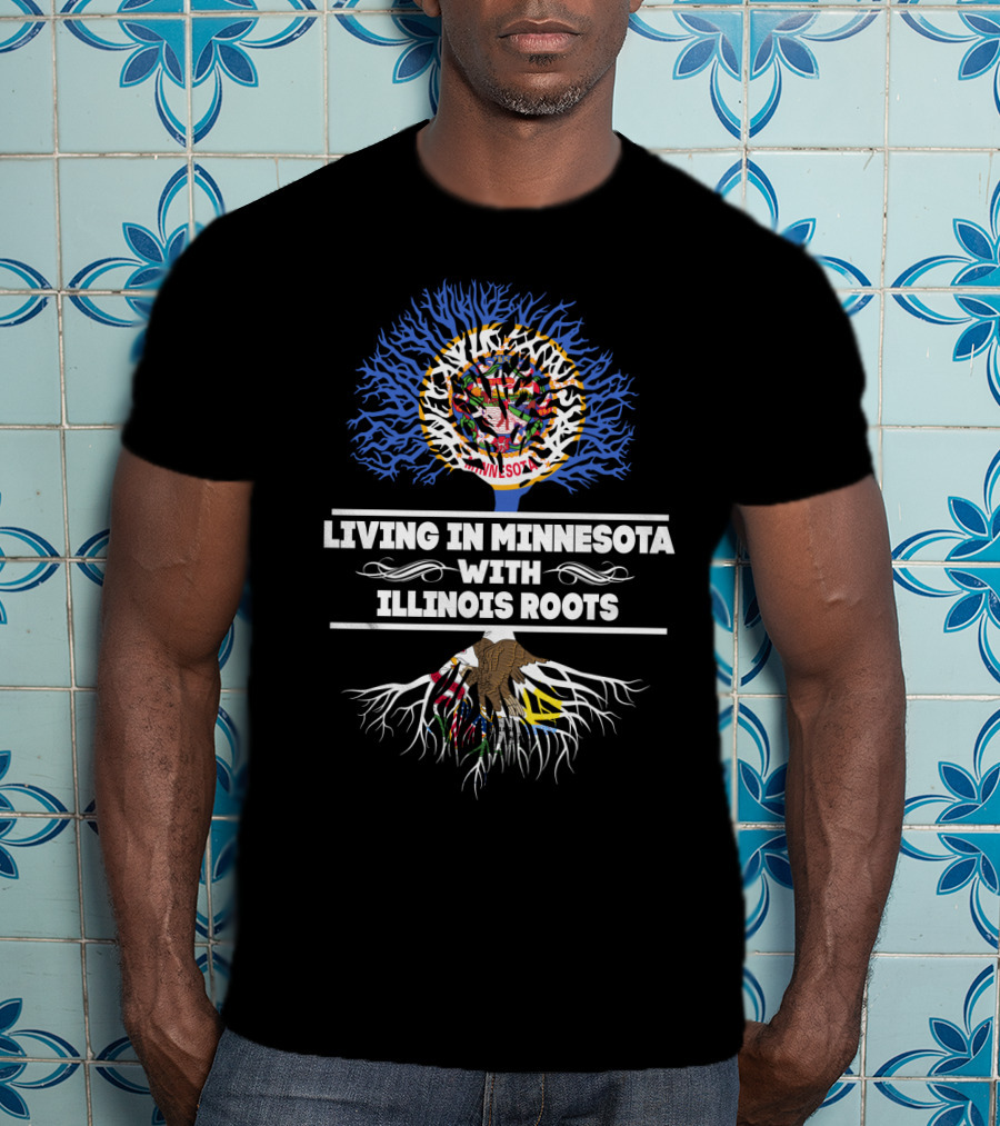 Living In Minnesota Embracing Deep Illinois State Roots Heritage T-Shirt