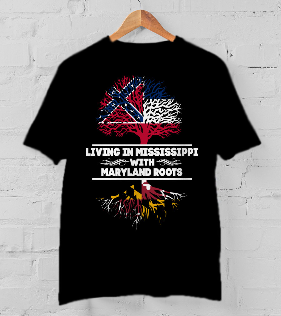 Living In Mississippi Blending Mississippi And Maryland Flags With Deep Maryland Roots T-Shirt