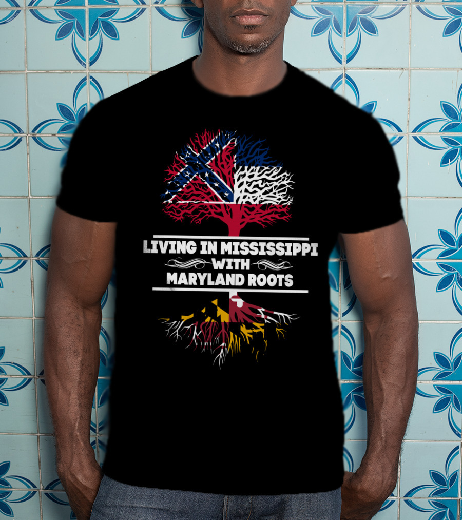 Living In Mississippi Blending Mississippi And Maryland Flags With Deep Maryland Roots T-Shirt