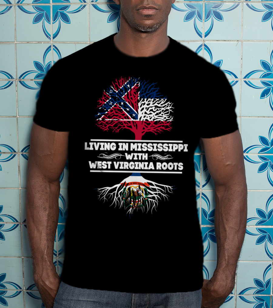 Mississippi Living With West Virginia Heritage Southern Roots T-Shirt