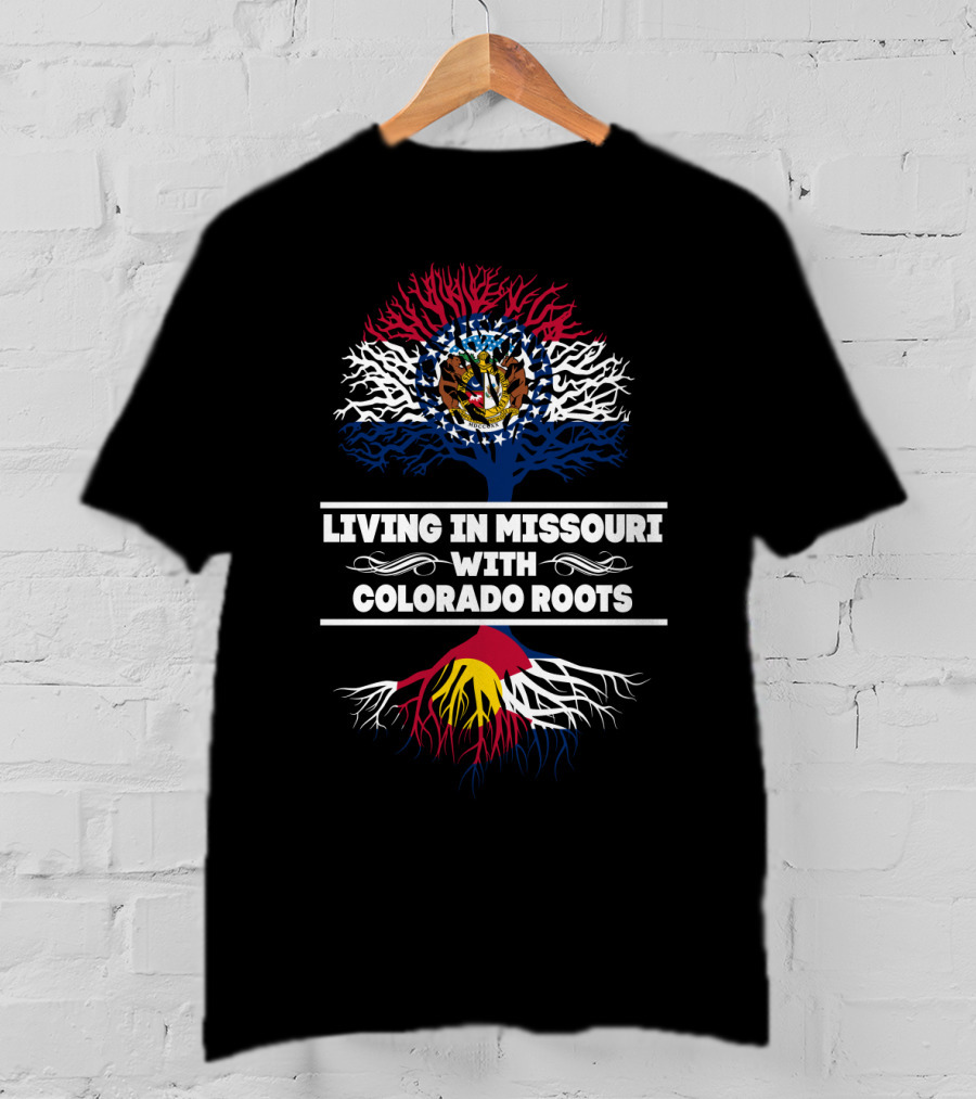 Living In Missouri With Colorado Roots Missouri State Flag Tree Colorado Flag Roots T-Shirt