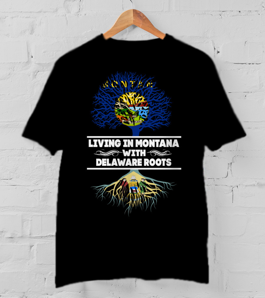 Living In Montana State Pride With Delaware Heritage Tree Roots T-Shirt