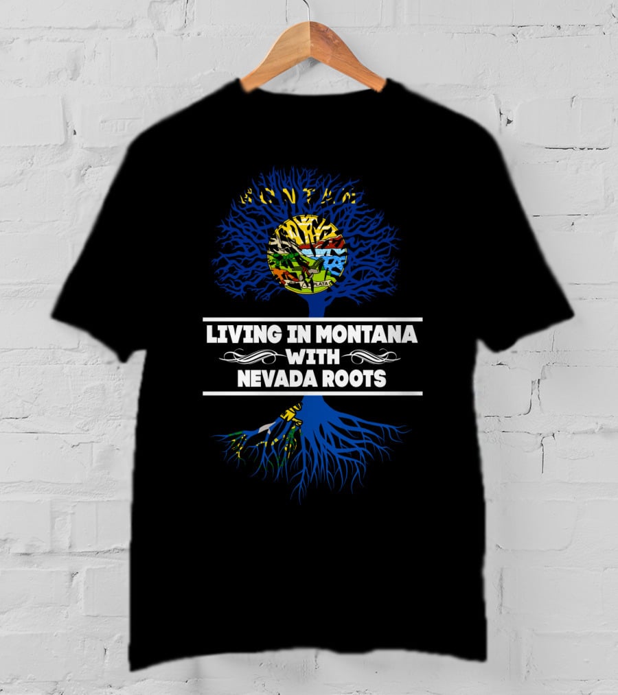 Montana Living With Nevada Roots Featuring State-Themed Tree And Flag Colors T-Shirt