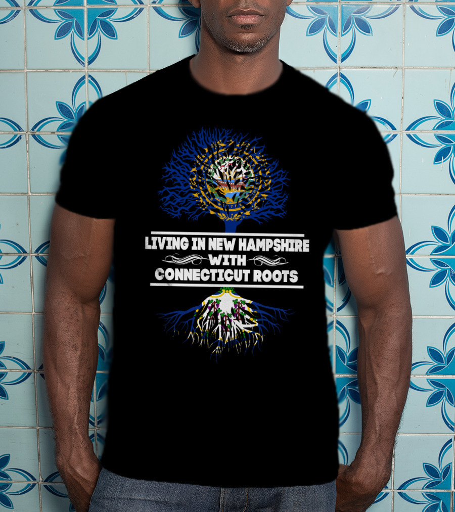 Living In New Hampshire With Strong Connecticut Roots Featuring Tree Imagery And State Flags T-Shirt