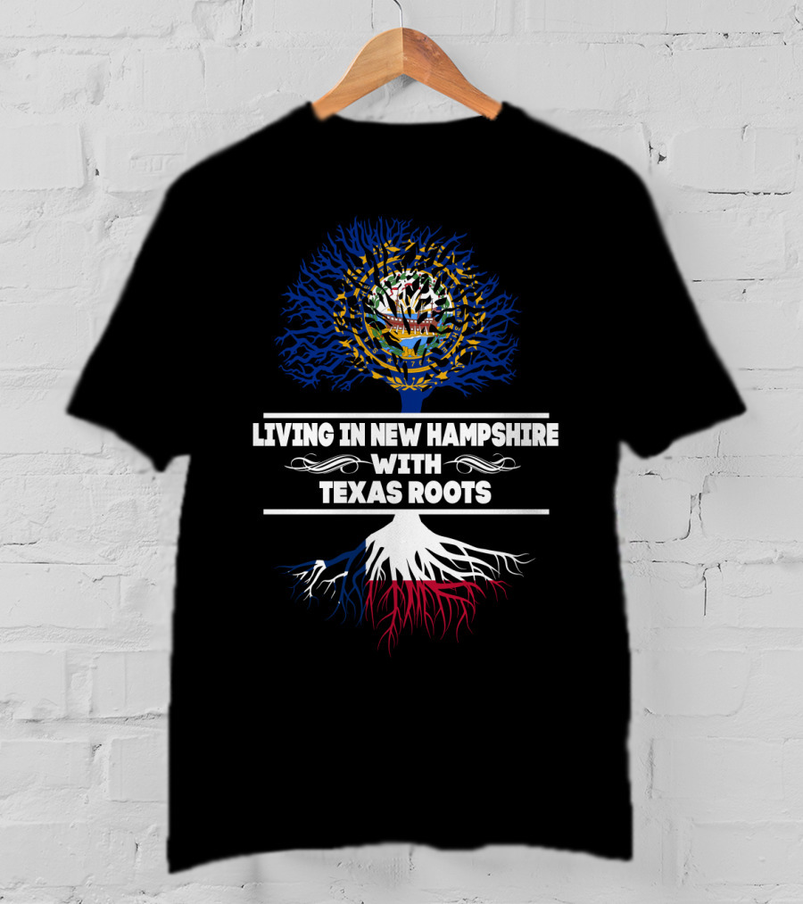Living In New Hampshire With Texas Roots Featuring State Flag Tree T-Shirt