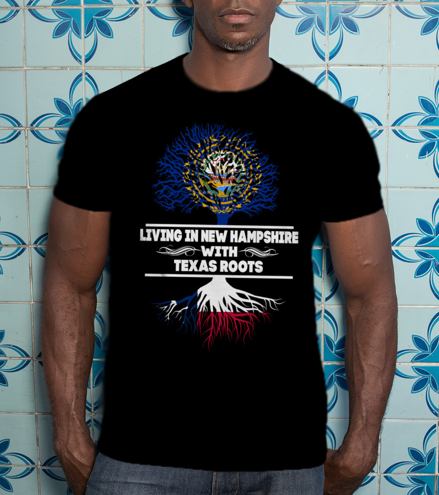 Living In New Hampshire With Texas Roots Featuring State Flag Tree T-Shirt