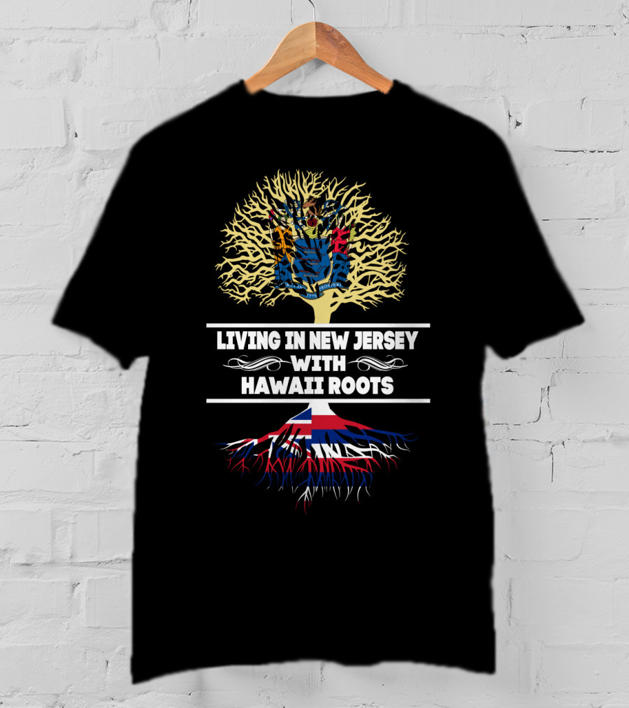 Living In New Jersey Proudly Displaying Hawaii Roots With State Flag Tree T-Shirt