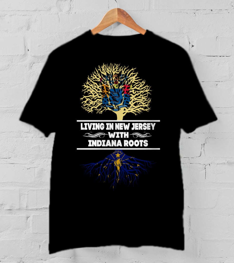 Living In New Jersey With Indiana Roots Featuring State Flag Tree Roots T-Shirt