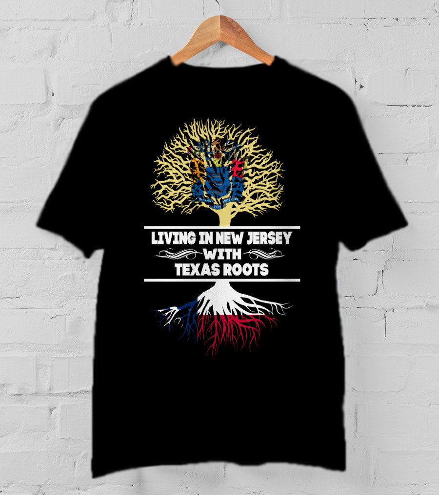 Living In New Jersey With Texas Roots Featuring New Jersey State Flag And Texas-Inspired Tree T-Shirt