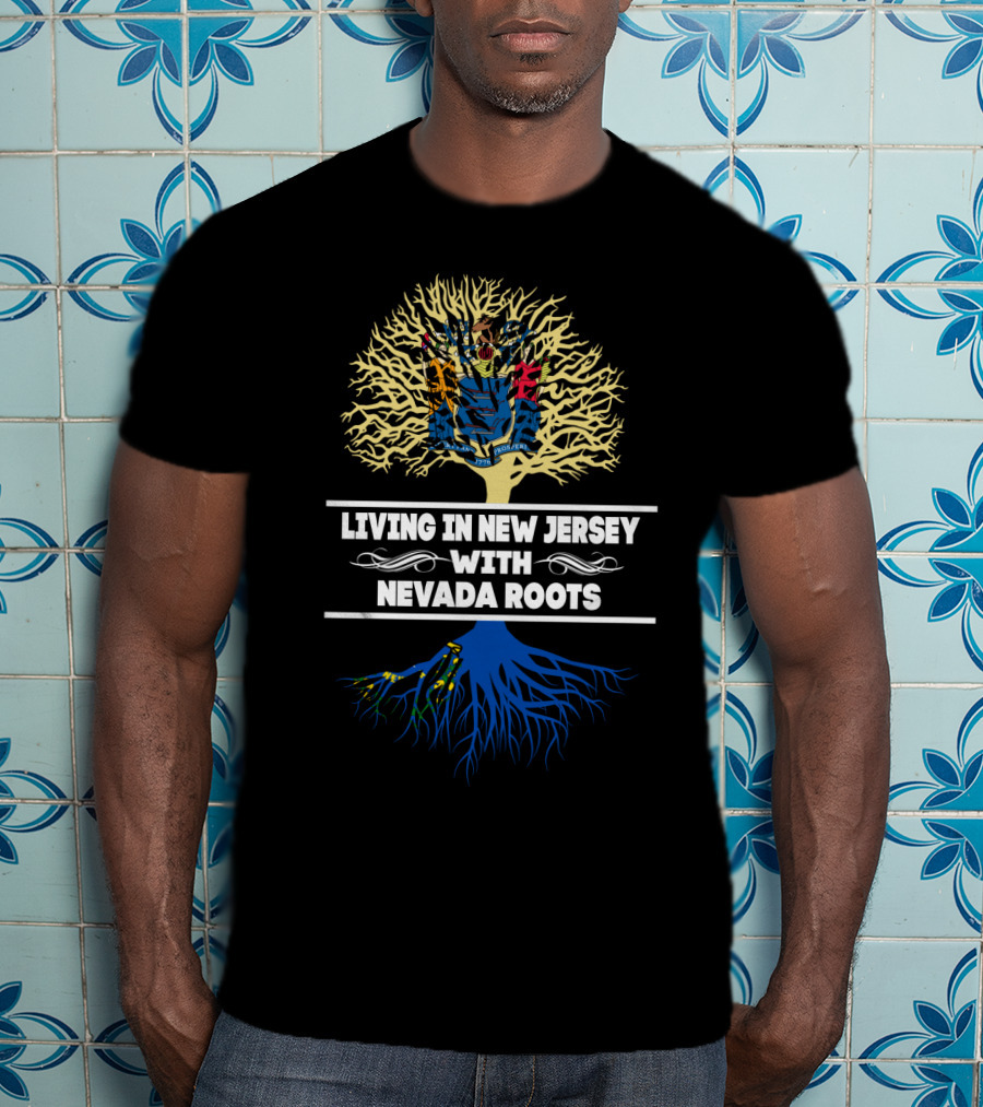 Living In New Jersey With Nevada Roots Tree Design Featuring State Flags T-Shirt