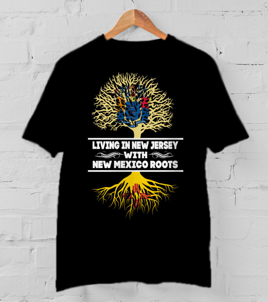 Living In New Jersey Embracing New Mexico Heritage With Tree Roots T-Shirt