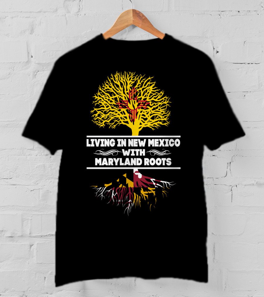 Living In New Mexico With Maryland Roots Tree And State Flags T-Shirt