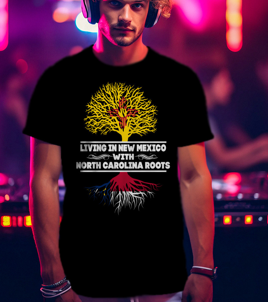 Living In New Mexico With North Carolina Roots Yellow Tree Symbol And State Connection T-Shirt