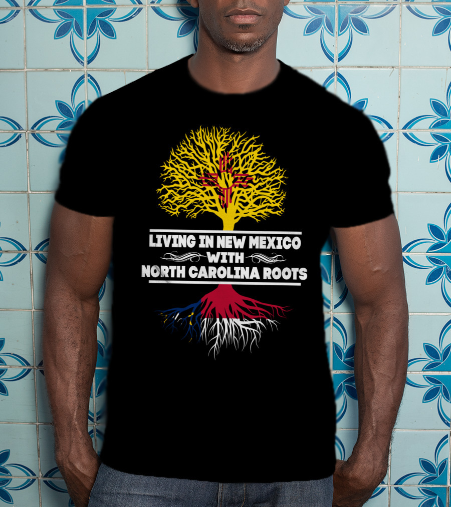 Living In New Mexico With North Carolina Roots Yellow Tree Symbol And State Connection T-Shirt