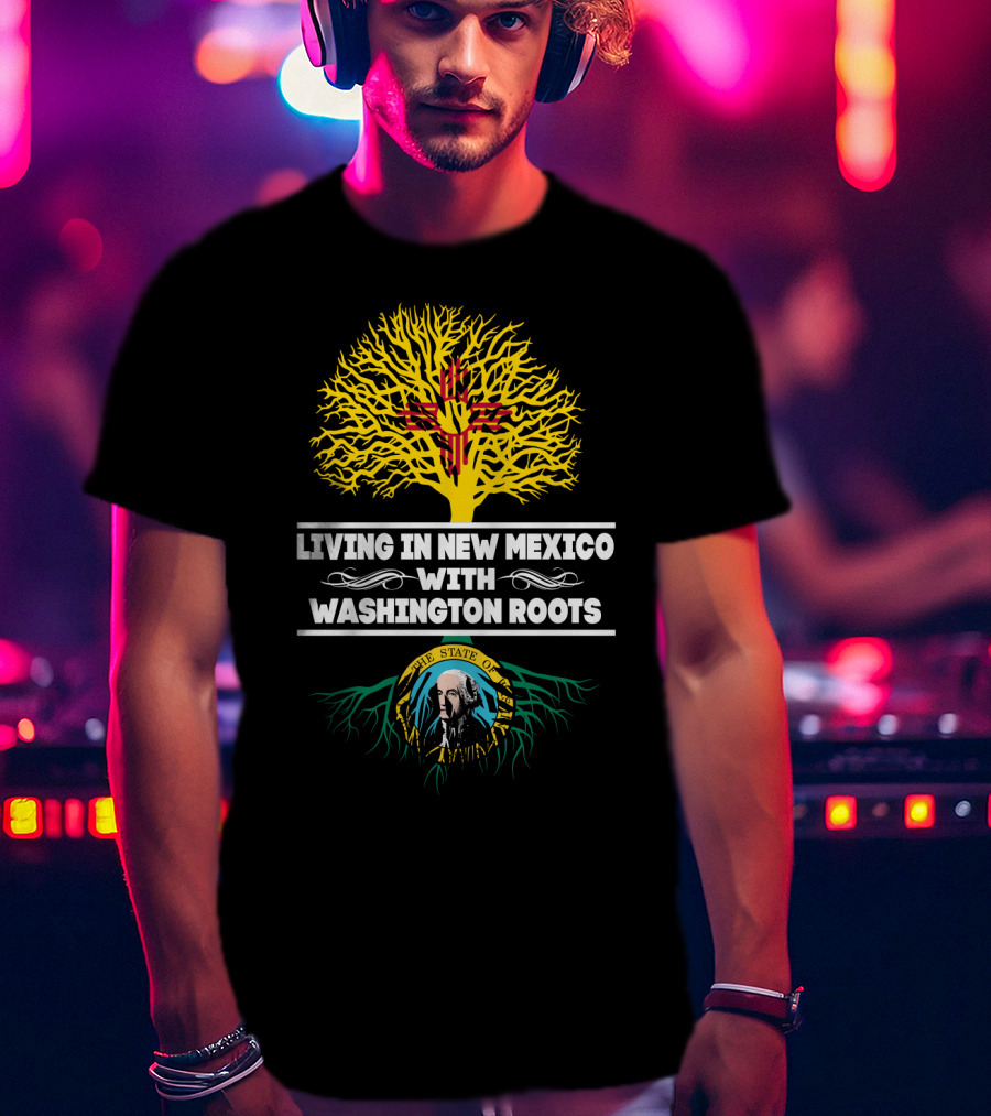 Living In New Mexico With Washington Roots Featuring Zia Sun Symbol And Washington State Seal T-Shirt