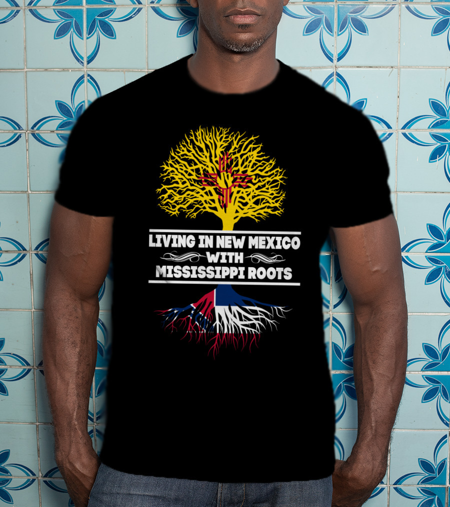 Living In New Mexico With Mississippi Roots Yellow Zia Tree Red Blue Roots T-Shirt
