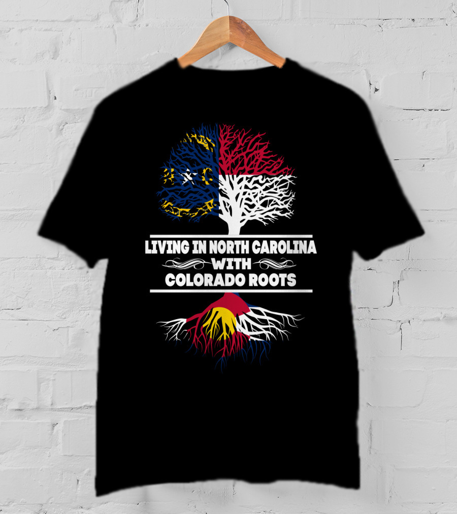 Living In North Carolina With Strong Colorado Roots Symbolized By State Flags And Trees T-Shirt