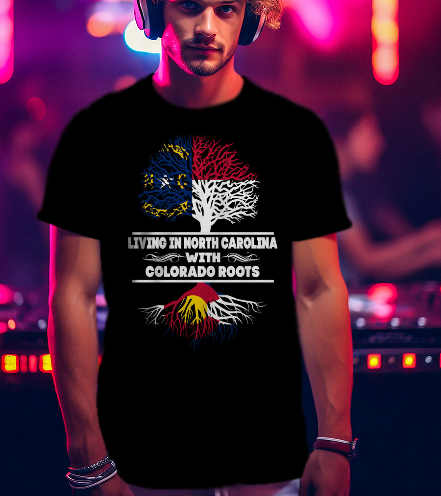 Living In North Carolina With Strong Colorado Roots Symbolized By State Flags And Trees T-Shirt