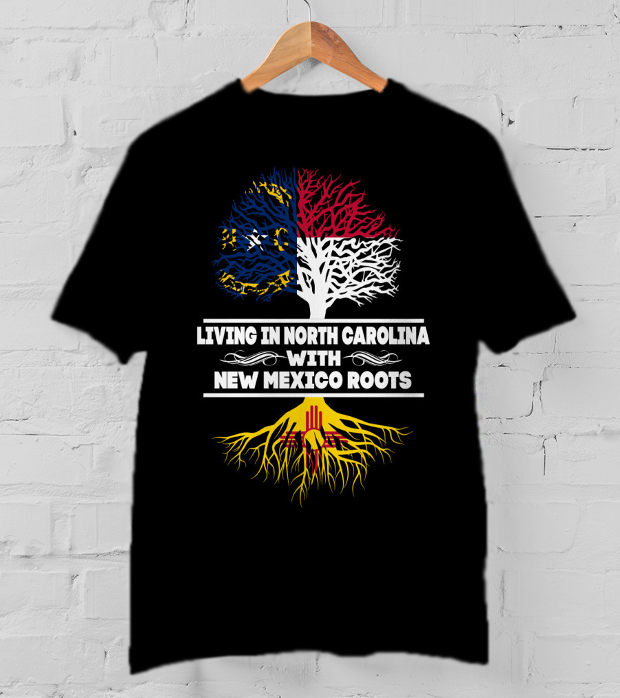 Living In North Carolina With New Mexico Roots Tree Flag Colors T-Shirt