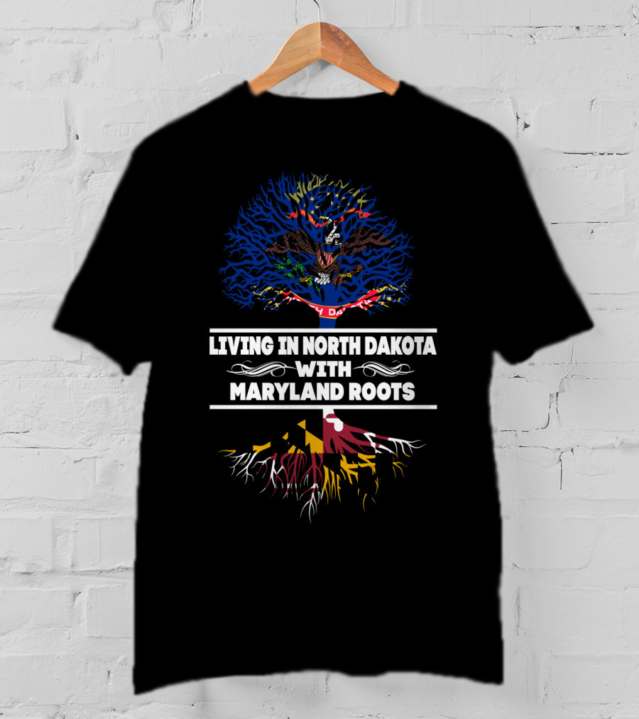 Living In North Dakota With Maryland Roots Featuring State Flags And Tree T-Shirt