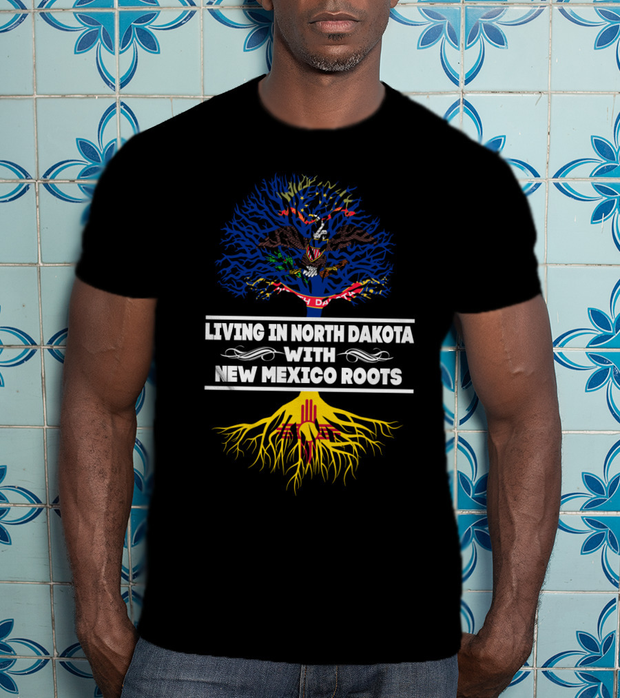 Living In North Dakota With New Mexico Roots Flag Tree T-Shirt