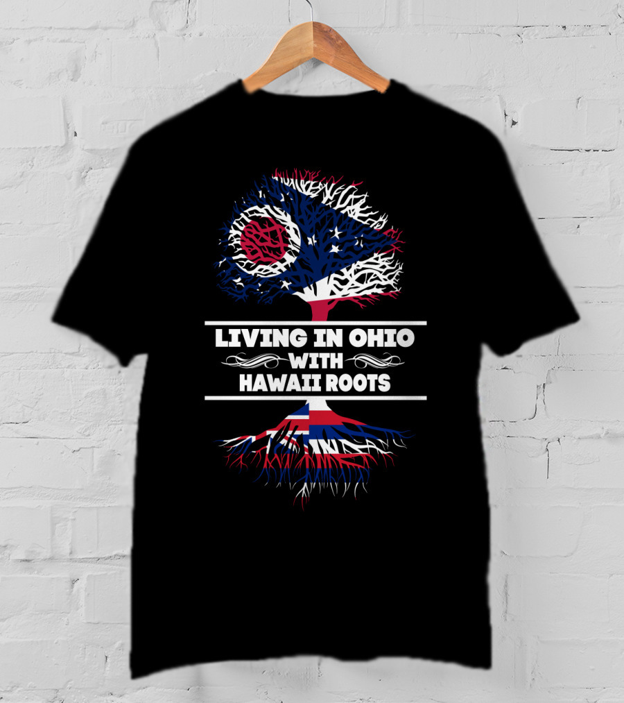 Living In Ohio With Hawaii Roots Ohio Flag Tree Design With Hawaii Flag Roots T-Shirt