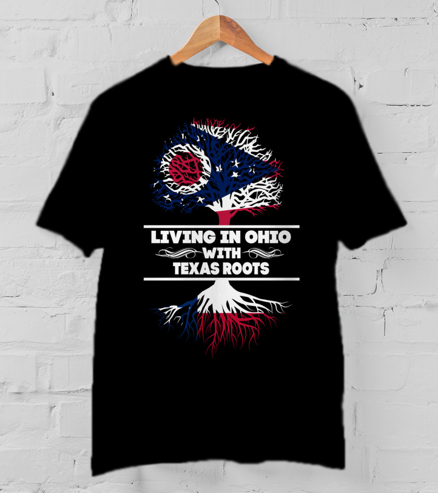 Living In Ohio With Texas Roots Ohio Flag And Tree T-Shirt