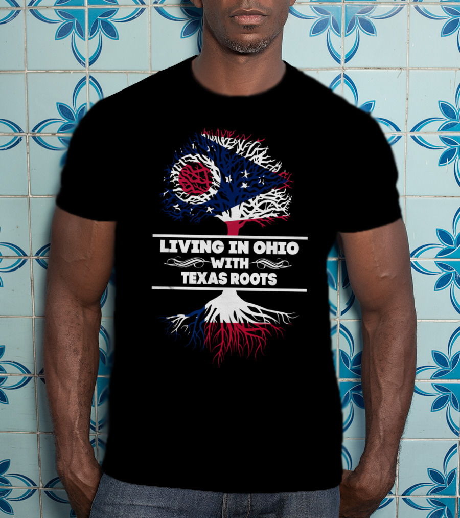 Living In Ohio With Texas Roots Ohio Flag And Tree T-Shirt