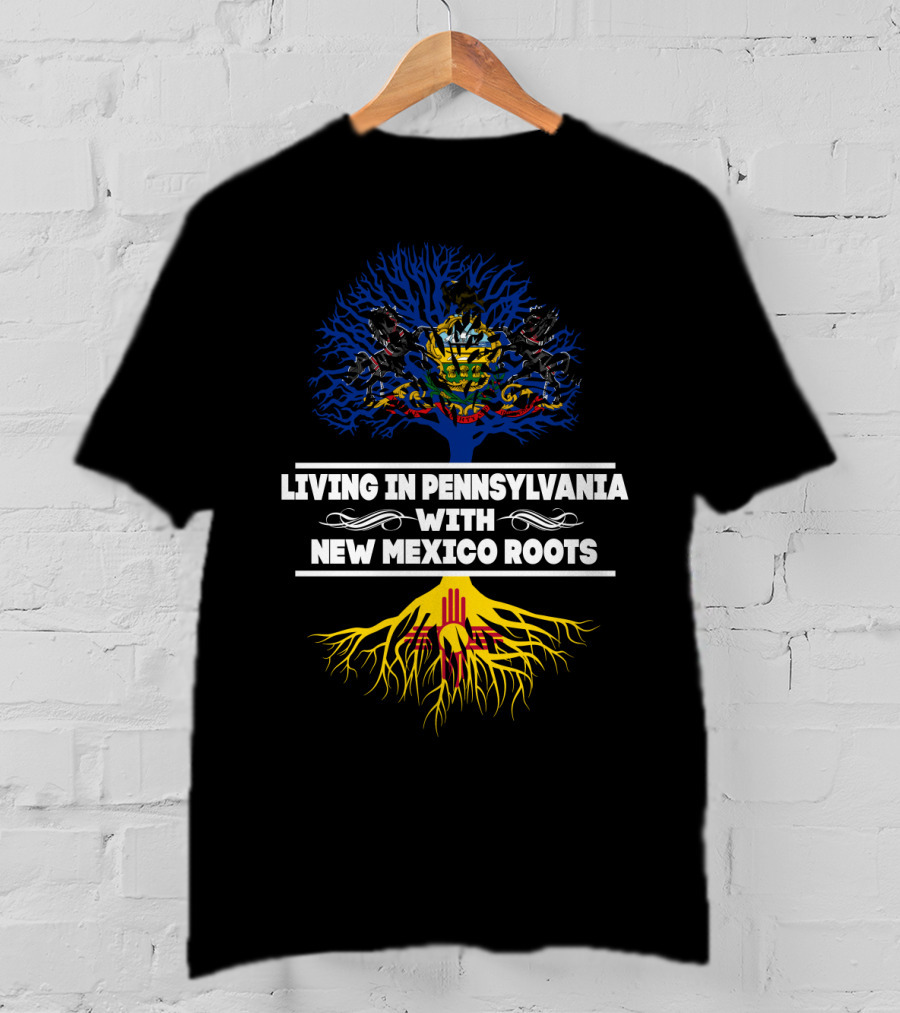 Living In Pennsylvania Proudly Embracing New Mexico Heritage With Tree Symbolism T-Shirt