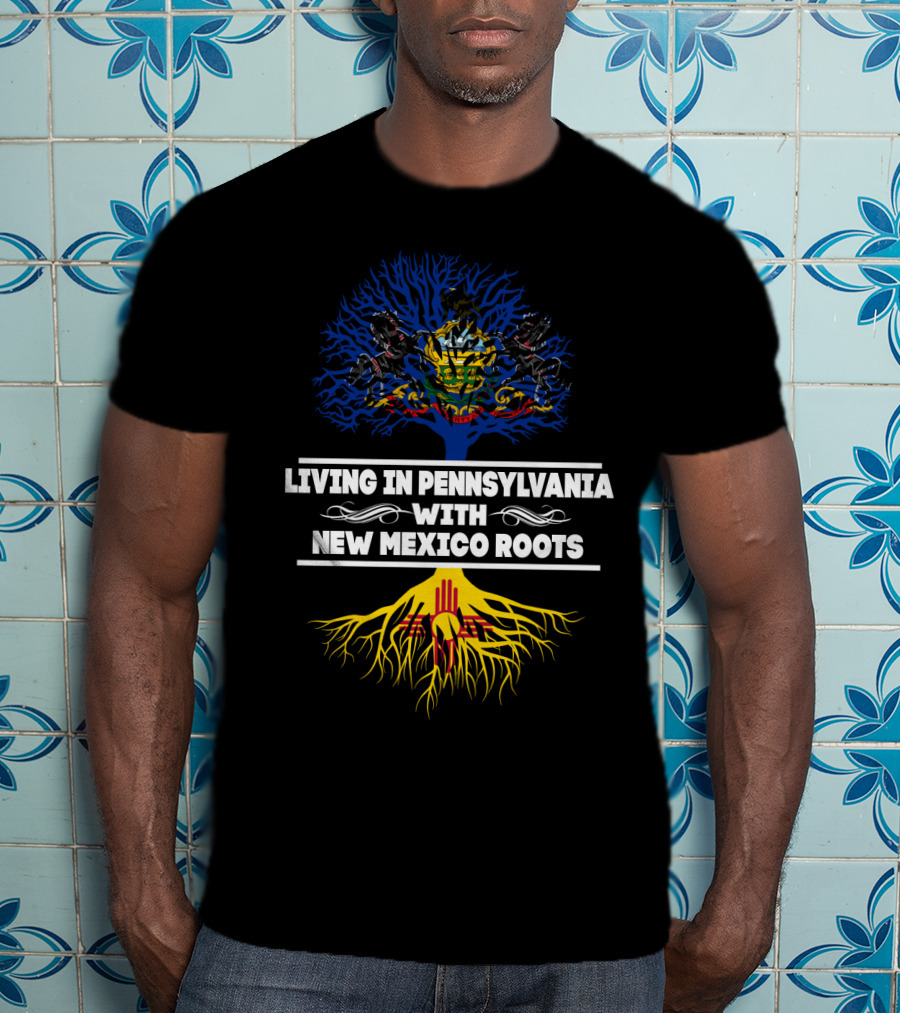 Living In Pennsylvania Proudly Embracing New Mexico Heritage With Tree Symbolism T-Shirt