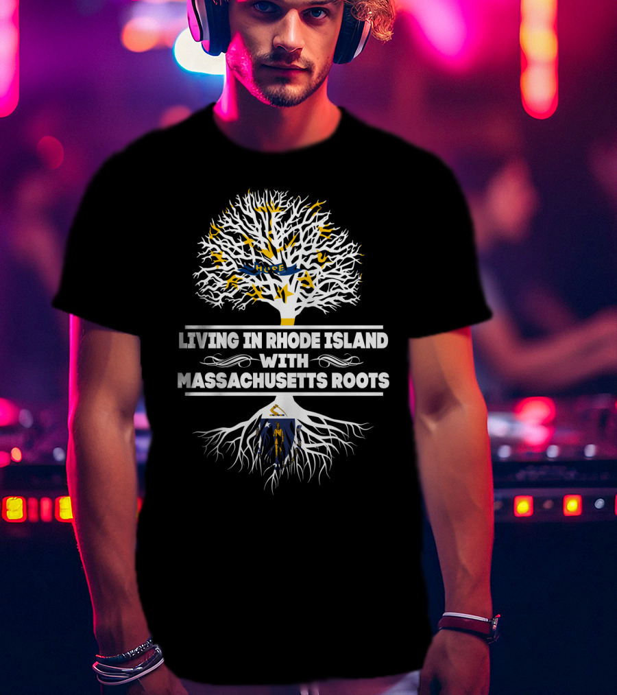 Living In Rhode Island With Proud Massachusetts Roots And Iconic Tree Symbolism T-Shirt