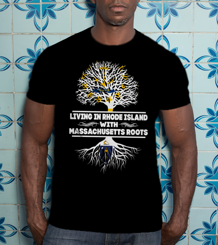 Living In Rhode Island With Proud Massachusetts Roots And Iconic Tree Symbolism T-Shirt