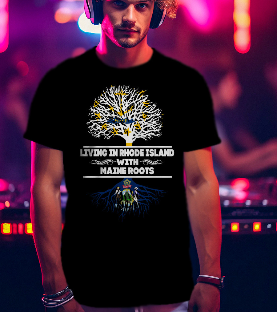 Living In Rhode Island Embracing Deep Maine Roots Tree Symbolism T-Shirt