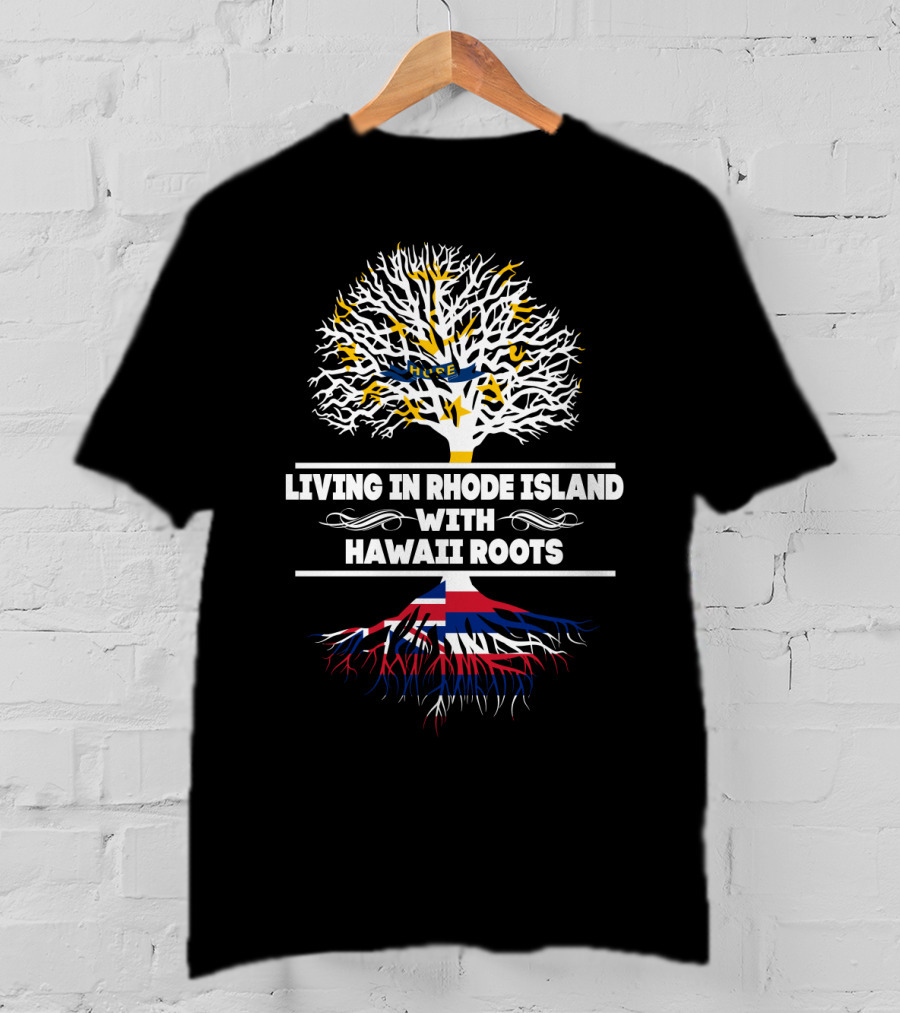 Living In Rhode Island Proudly With Strong Hawaii Roots Tree T-Shirt