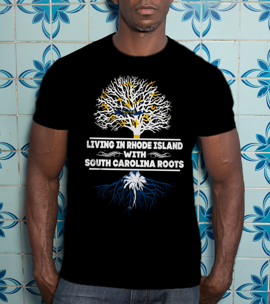 Living In Rhode Island With South Carolina Heritage Tree Symbolism Roots T-Shirt