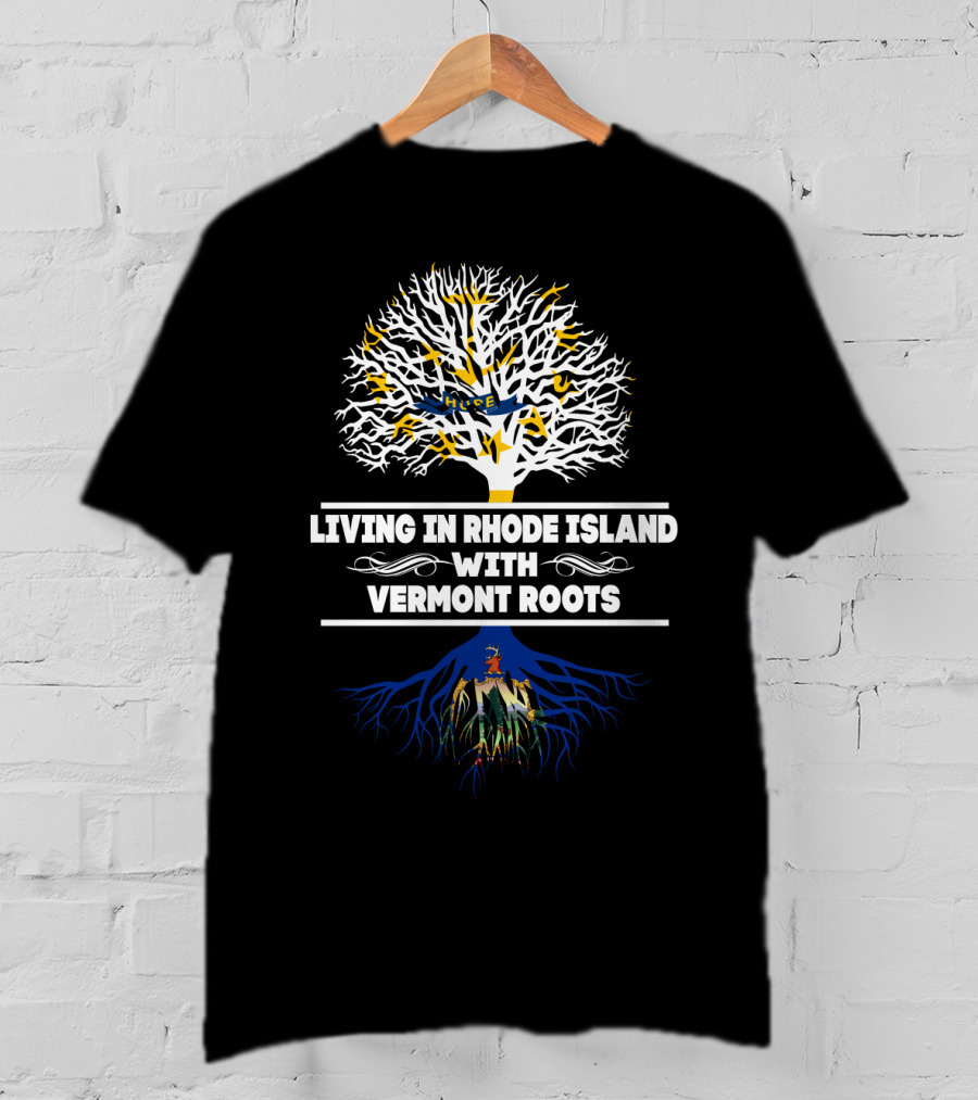 Living In Rhode Island With Vermont Roots Tree And Roots T-Shirt