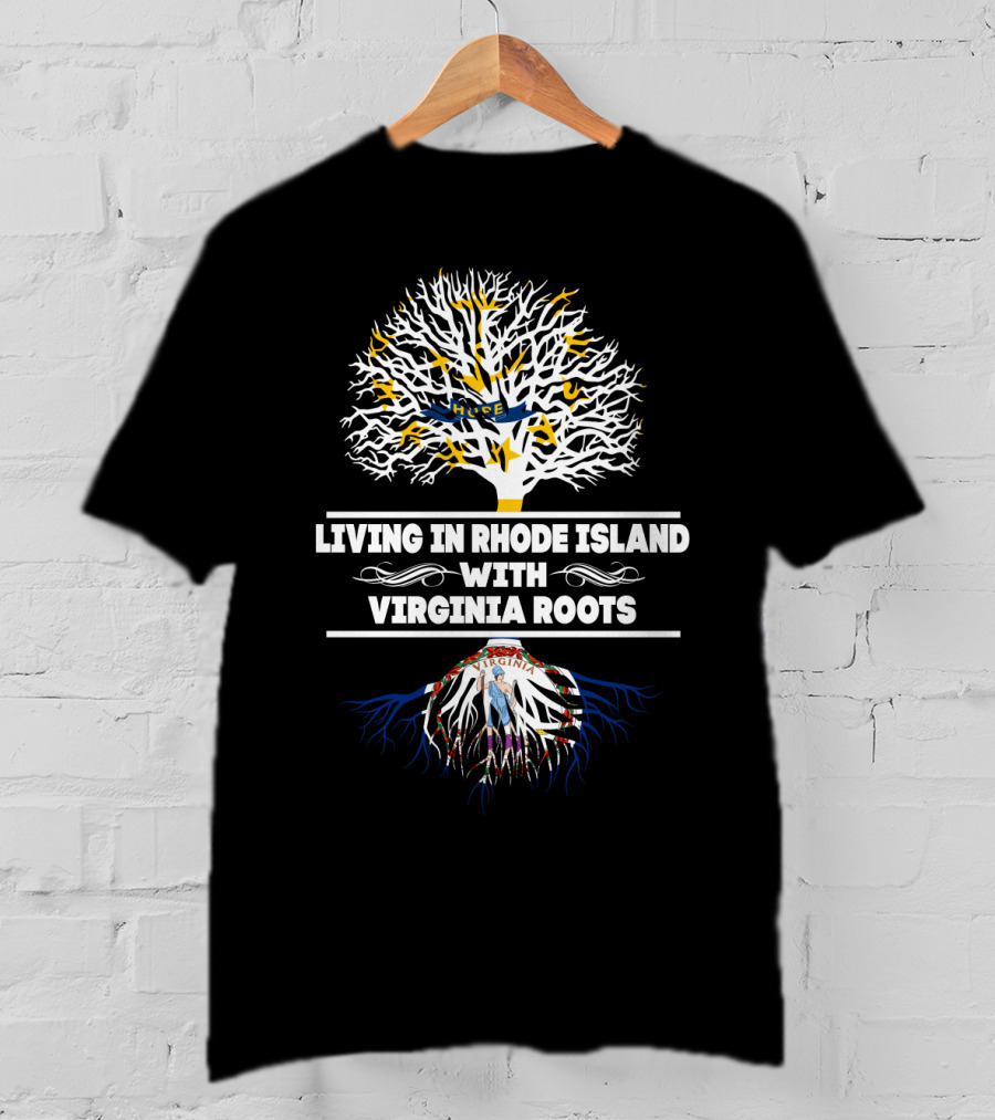 Living In Rhode Island With Virginia Roots Featuring Tree Symbolism And State Flags T-Shirt